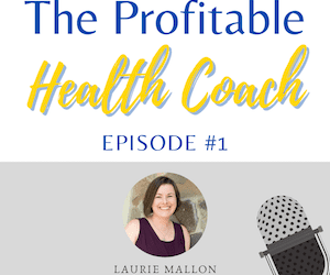 Episode 1 – Welcome to The Profitable Health Coach Podcast