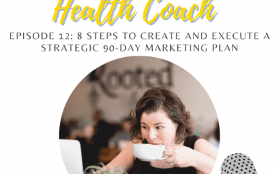 12: 8 Steps to Create and Execute a Strategic 12 Week Marketing Plan