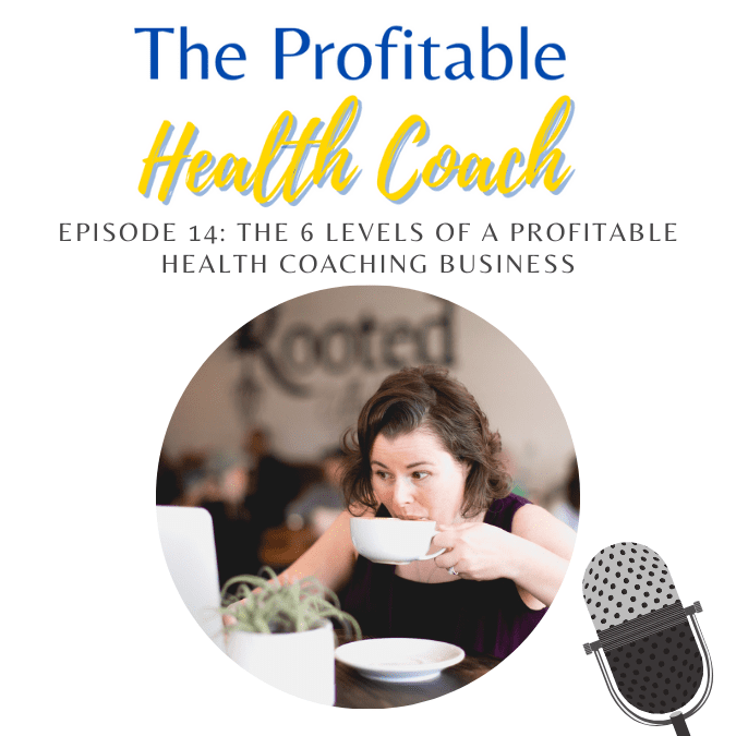 14: The 6 Levels of a Profitable Health Coaching Business!