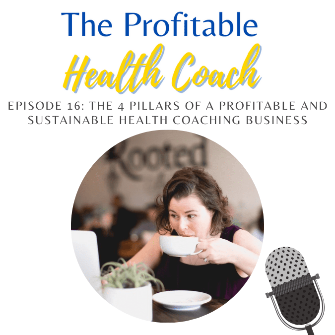 16: The 4 Pillars of a profitable and sustainable health coaching business!