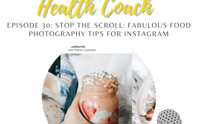 30: How to Stop the Scroll: 7 Food Photography Tips for Instagram